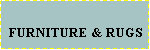 Text Box:  FURNITURE & RUGS