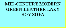Text Box: MID-CENTURY MODERN GREEN LEATHER LAZY BOY SOFA