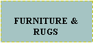 Text Box:  FURNITURE & RUGS