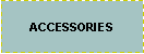 Text Box: ACCESSORIES