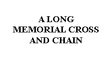 Text Box: A LONGMEMORIAL CROSSAND CHAIN 