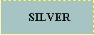 Text Box:   SILVER 