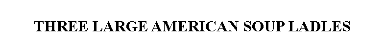 Text Box: THREE LARGE AMERICAN SOUP LADLES 