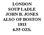 Text Box: LONDONSOUP LADLEJOHN B. JONESALSO OF BOSTON18136.55 OZS.  