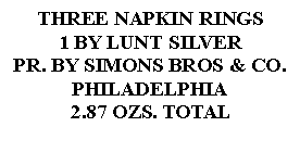 Text Box: THREE NAPKIN RINGS1 BY LUNT SILVERPR. BY SIMONS BROS & CO.PHILADELPHIA2.87 OZS. TOTAL 