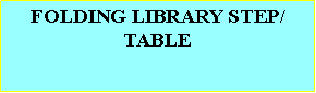 Text Box: FOLDING LIBRARY STEP/TABLE