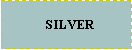 Text Box:    SILVER