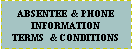 Text Box: ABSENTEE  & PHONE   INFORMATIONTERMS  & CONDITIONS 
