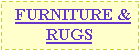 Text Box:   FURNITURE & RUGS