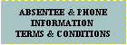 Text Box: ABSENTEE  & PHONE   INFORMATIONTERMS & CONDITIONS 